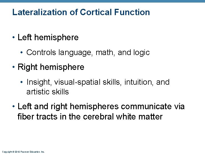 Lateralization of Cortical Function • Left hemisphere • Controls language, math, and logic •