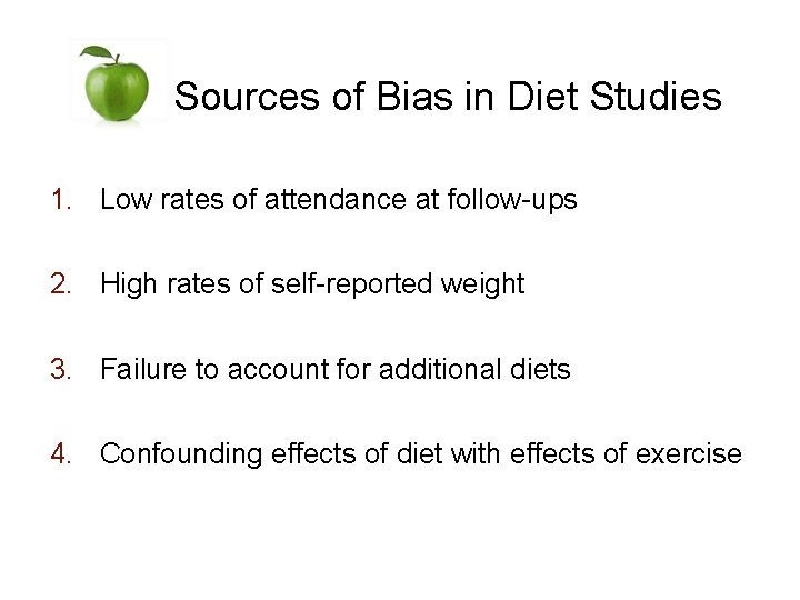 Sources of Bias in Diet Studies 1. Low rates of attendance at follow-ups 2.