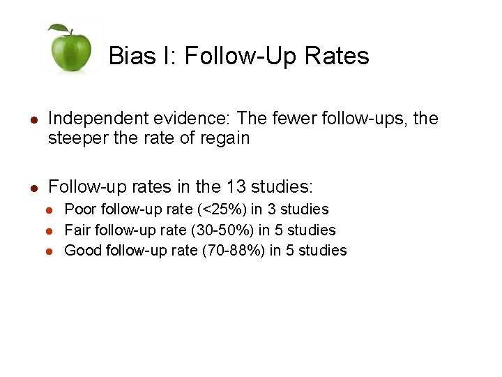 Bias I: Follow-Up Rates l Independent evidence: The fewer follow-ups, the steeper the rate