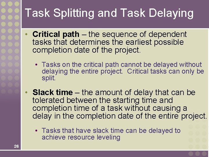 Task Splitting and Task Delaying • Critical path – the sequence of dependent tasks