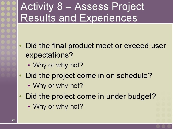 Activity 8 – Assess Project Results and Experiences • Did the final product meet