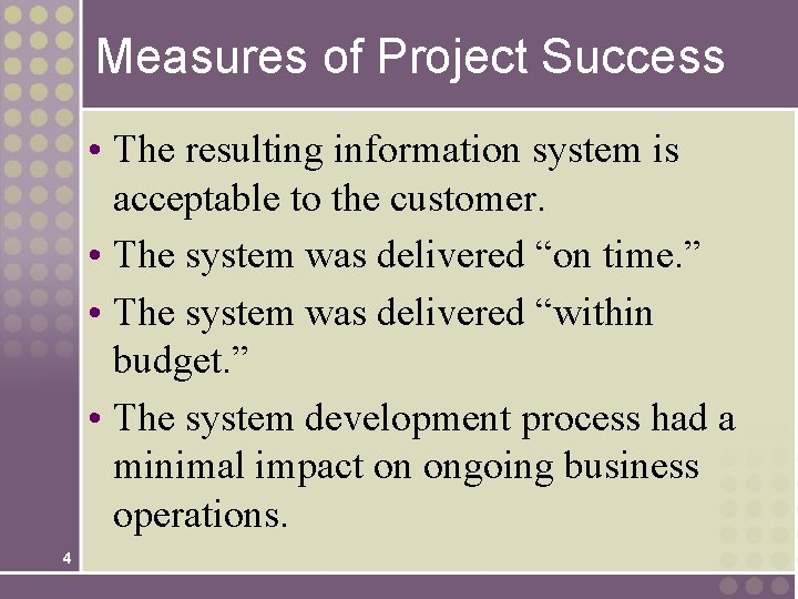 Measures of Project Success • The resulting information system is acceptable to the customer.