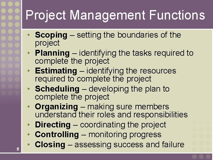 Project Management Functions 5 • Scoping – setting the boundaries of the project •