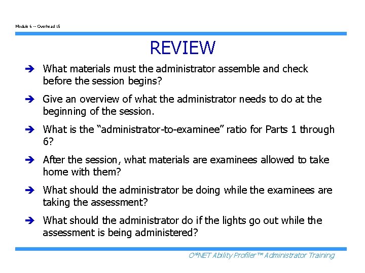 Module 6 -- Overhead 15 REVIEW è What materials must the administrator assemble and