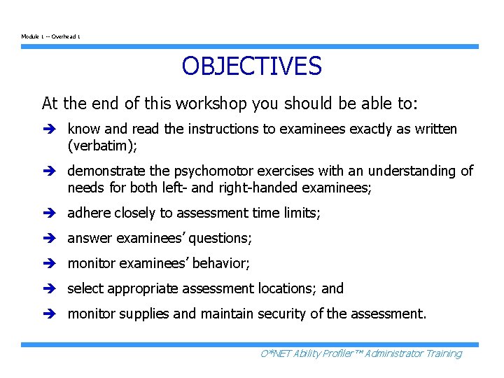Module 1 -- Overhead 1 OBJECTIVES At the end of this workshop you should