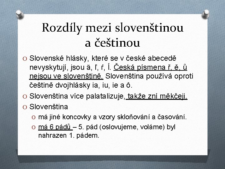 Rozdíly mezi slovenštinou a češtinou O Slovenské hlásky, které se v české abecedě nevyskytují,