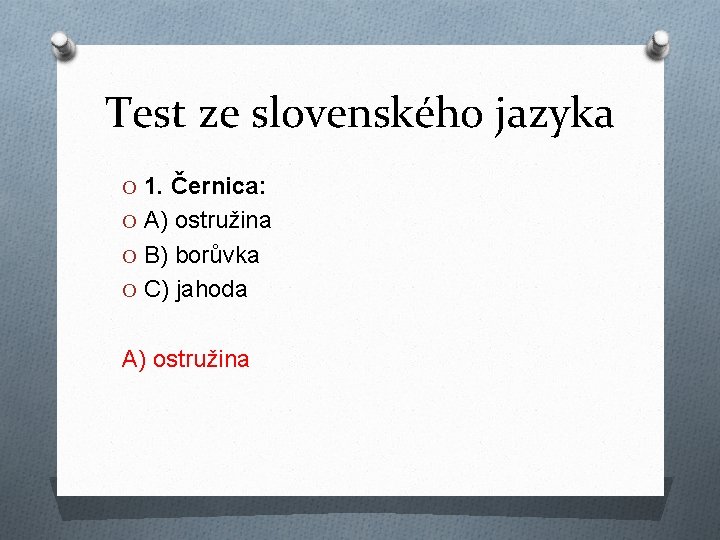 Test ze slovenského jazyka O 1. Černica: O A) ostružina O B) borůvka O