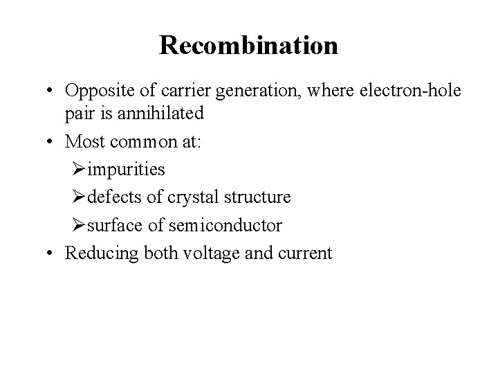 Recombination • Opposite of carrier generation, where electron-hole pair is annihilated • Most common