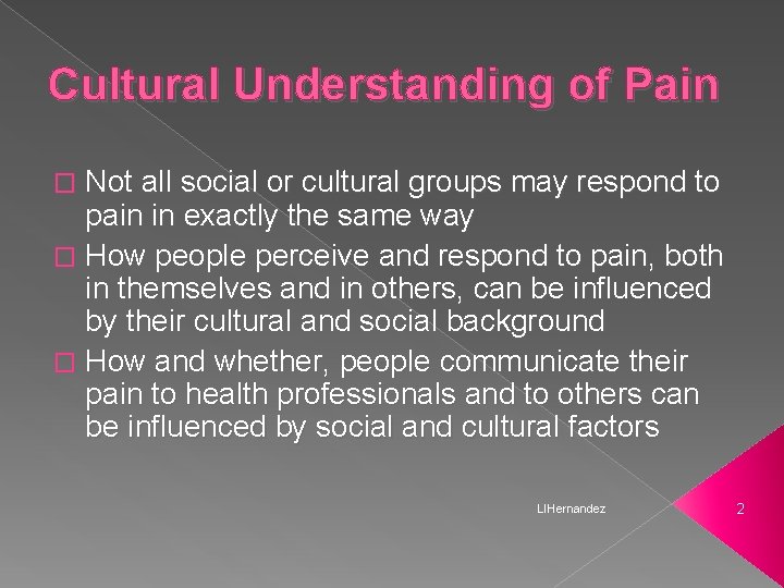 Cultural Understanding of Pain � Not all social or cultural groups may respond to