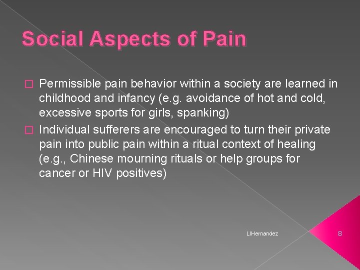 Social Aspects of Pain Permissible pain behavior within a society are learned in childhood
