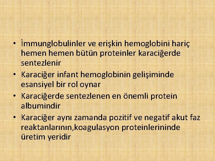  • İmmunglobulinler ve erişkin hemoglobini hariç hemen bütün proteinler karaciğerde sentezlenir • Karaciğer