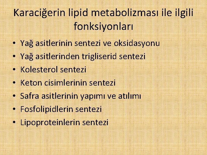 Karaciğerin lipid metabolizması ile ilgili fonksiyonları • • Yağ asitlerinin sentezi ve oksidasyonu Yağ