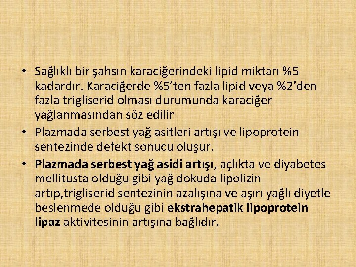  • Sağlıklı bir şahsın karaciğerindeki lipid miktarı %5 kadardır. Karaciğerde %5’ten fazla lipid