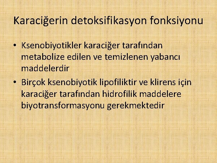 Karaciğerin detoksifikasyon fonksiyonu • Ksenobiyotikler karaciğer tarafından metabolize edilen ve temizlenen yabancı maddelerdir •