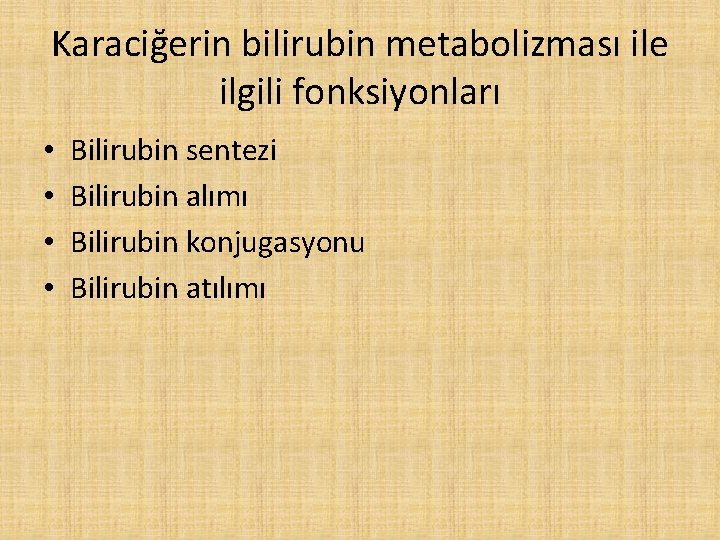 Karaciğerin bilirubin metabolizması ile ilgili fonksiyonları • • Bilirubin sentezi Bilirubin alımı Bilirubin konjugasyonu