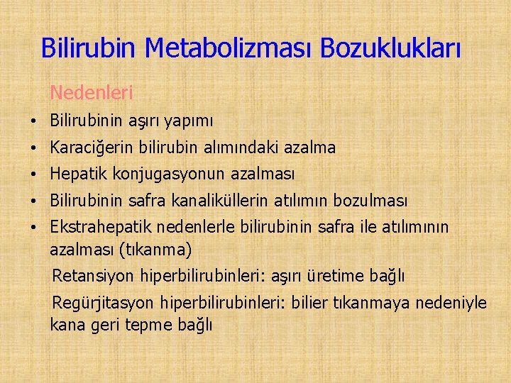 Bilirubin Metabolizması Bozuklukları Nedenleri • Bilirubinin aşırı yapımı • Karaciğerin bilirubin alımındaki azalma •