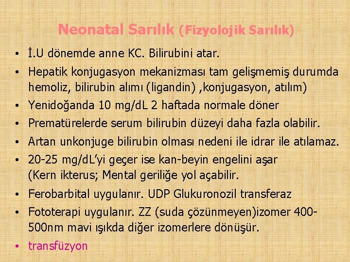 Neonatal Sarılık (Fizyolojik Sarılık) • İ. U dönemde anne KC. Bilirubini atar. • Hepatik