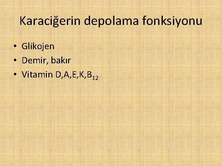 Karaciğerin depolama fonksiyonu • Glikojen • Demir, bakır • Vitamin D, A, E, K,