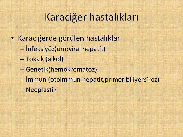 Karaciğer hastalıkları • Karaciğerde görülen hastalıklar – İnfeksiyöz(örn: viral hepatit) – Toksik (alkol) –