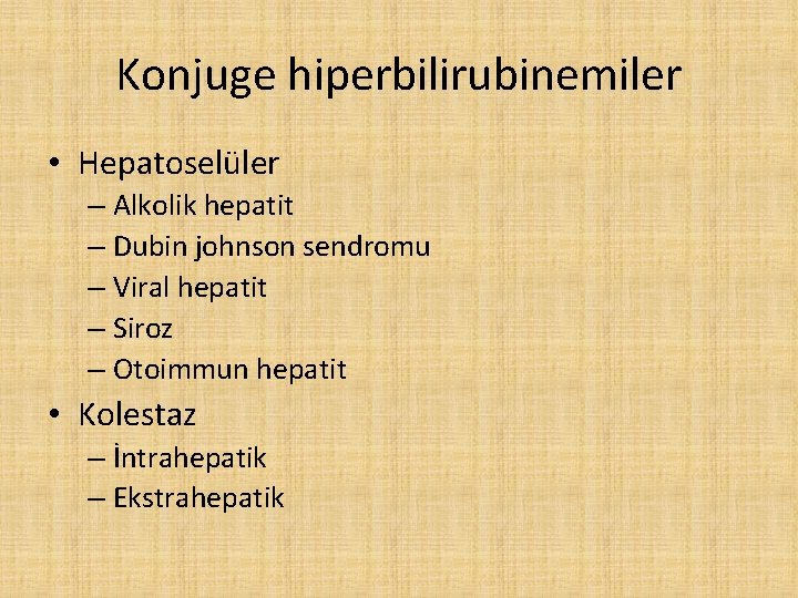 Konjuge hiperbilirubinemiler • Hepatoselüler – Alkolik hepatit – Dubin johnson sendromu – Viral hepatit