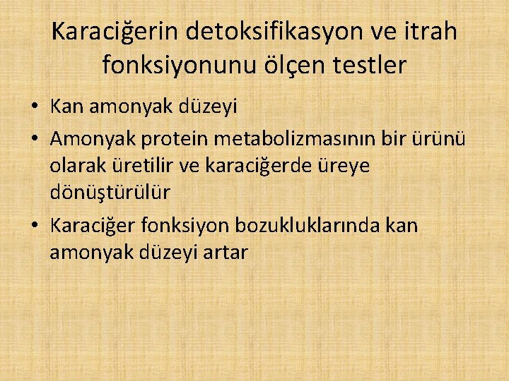 Karaciğerin detoksifikasyon ve itrah fonksiyonunu ölçen testler • Kan amonyak düzeyi • Amonyak protein