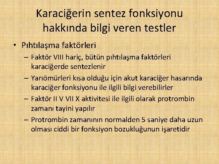 Karaciğerin sentez fonksiyonu hakkında bilgi veren testler • Pıhtılaşma faktörleri – Faktör VIII hariç,