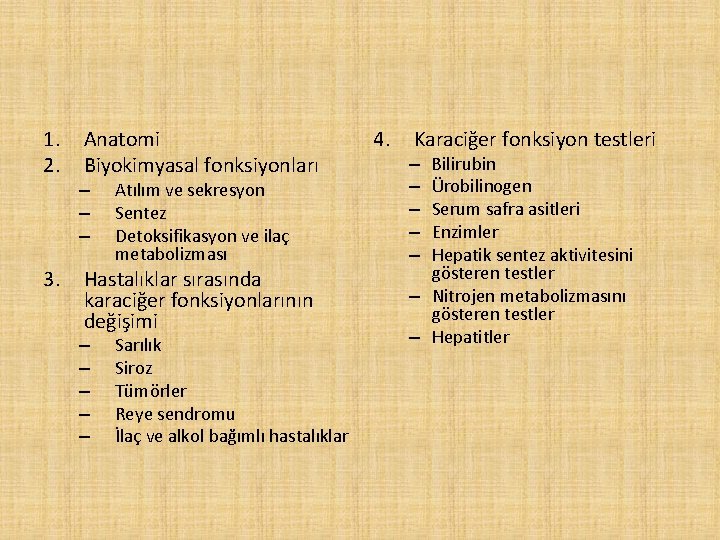 1. 2. 3. Anatomi Biyokimyasal fonksiyonları – – – Atılım ve sekresyon Sentez Detoksifikasyon