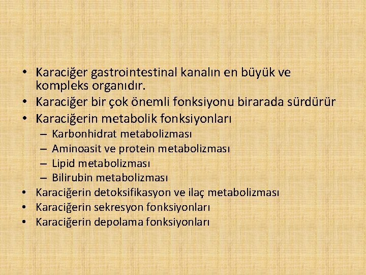  • Karaciğer gastrointestinal kanalın en büyük ve kompleks organıdır. • Karaciğer bir çok