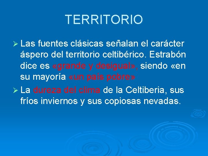 TERRITORIO Ø Las fuentes clásicas señalan el carácter áspero del territorio celtibérico. Estrabón dice