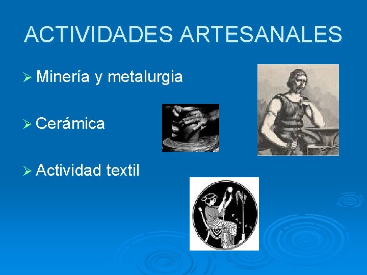 ACTIVIDADES ARTESANALES Ø Minería y metalurgia Ø Cerámica Ø Actividad textil 