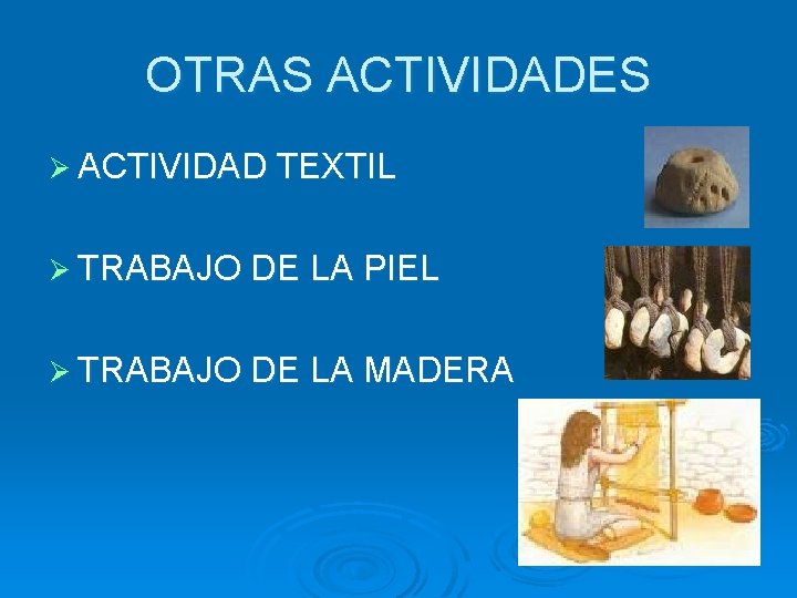 OTRAS ACTIVIDADES Ø ACTIVIDAD TEXTIL Ø TRABAJO DE LA PIEL Ø TRABAJO DE LA