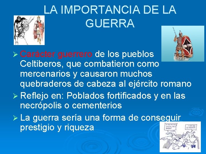 LA IMPORTANCIA DE LA GUERRA Ø Carácter guerrero de los pueblos Celtiberos, que combatieron