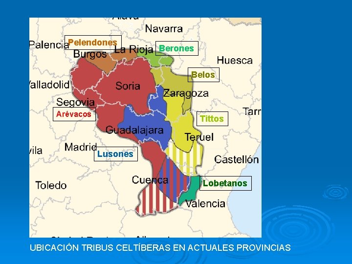 Pelendones Berones Belos Arévacos Tittos Lusones Lobetanos UBICACIÓN TRIBUS CELTÍBERAS EN ACTUALES PROVINCIAS 