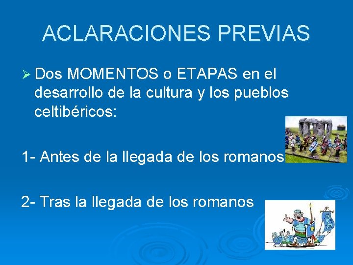 ACLARACIONES PREVIAS Ø Dos MOMENTOS o ETAPAS en el desarrollo de la cultura y