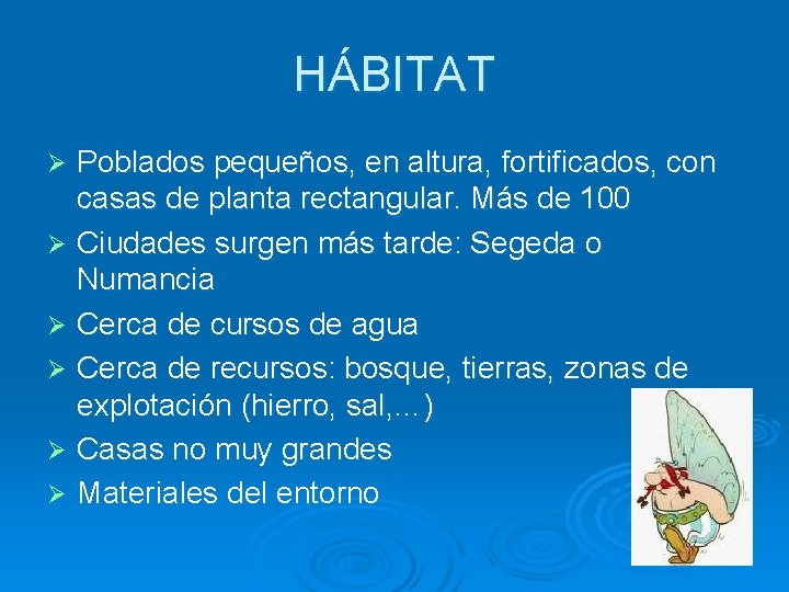 HÁBITAT Poblados pequeños, en altura, fortificados, con casas de planta rectangular. Más de 100