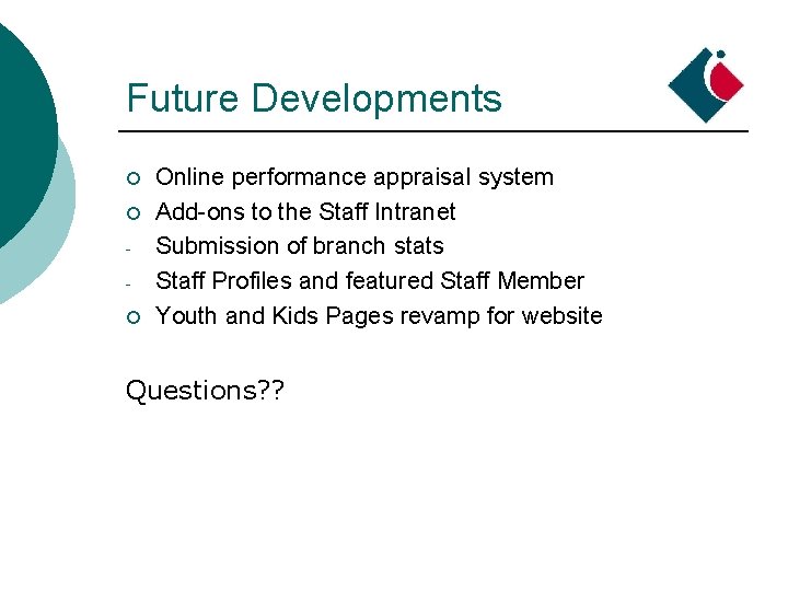 Future Developments ¡ ¡ ¡ Online performance appraisal system Add-ons to the Staff Intranet