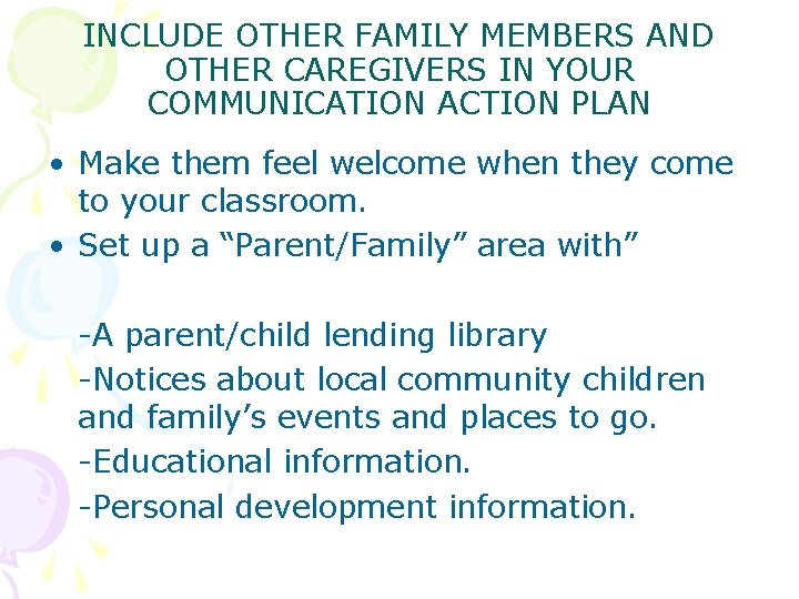 INCLUDE OTHER FAMILY MEMBERS AND OTHER CAREGIVERS IN YOUR COMMUNICATION ACTION PLAN • Make