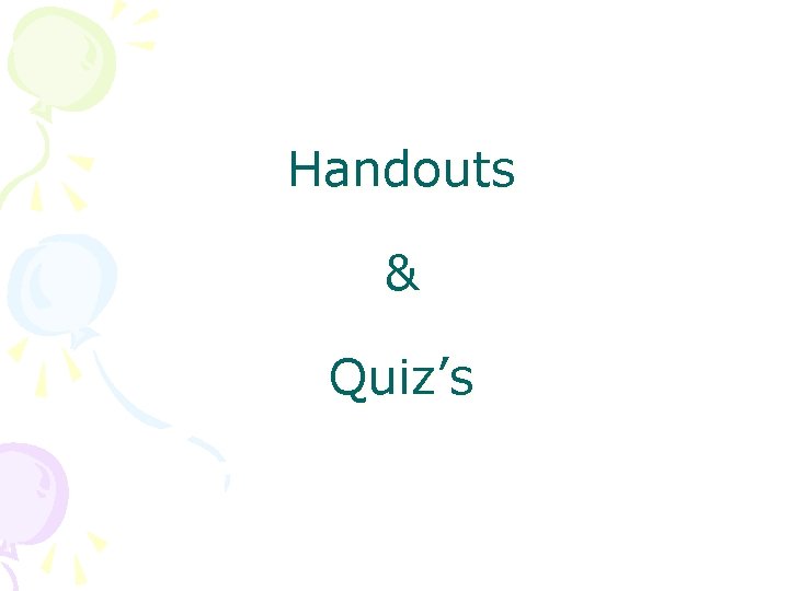 Handouts & Quiz’s 