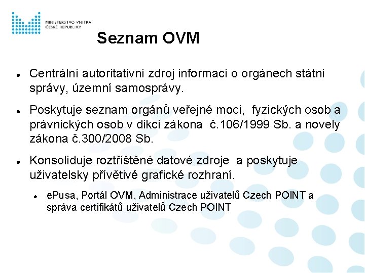 Seznam OVM Centrální autoritativní zdroj informací o orgánech státní správy, územní samosprávy. Poskytuje seznam