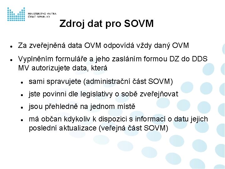 Zdroj dat pro SOVM Za zveřejněná data OVM odpovídá vždy daný OVM Vyplněním formuláře