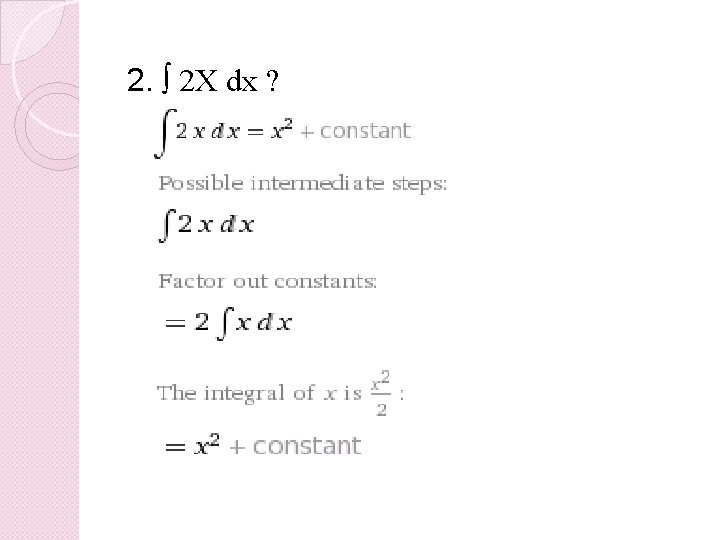 2. ∫ 2 X dx ? 