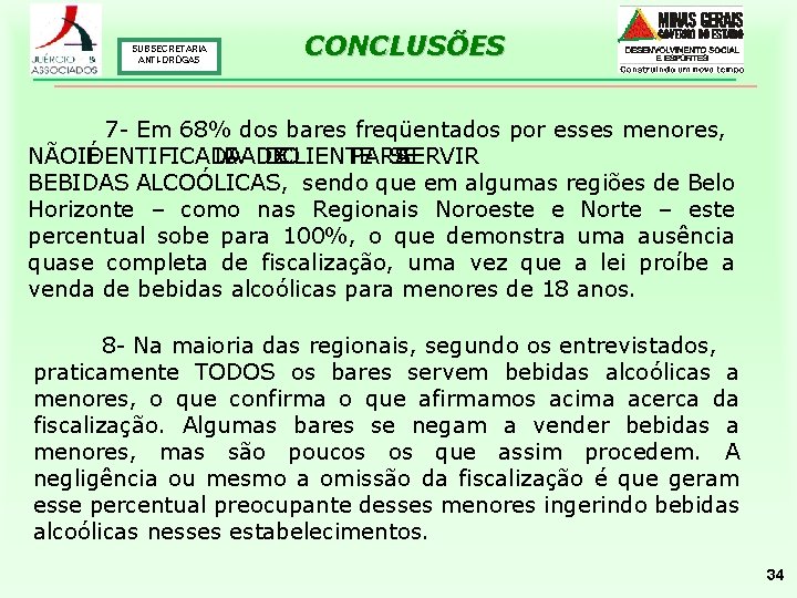 SUBSECRETARIA ANTI-DROGAS CONCLUSÕES 7 - Em 68% dos bares freqüentados por esses menores, NÃO