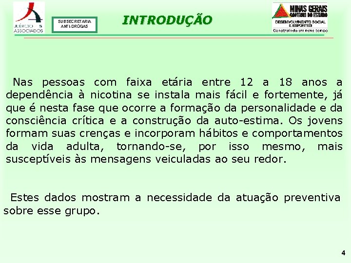 SUBSECRETARIA ANTI-DROGAS INTRODUÇÃO Nas pessoas com faixa etária entre 12 a 18 anos a