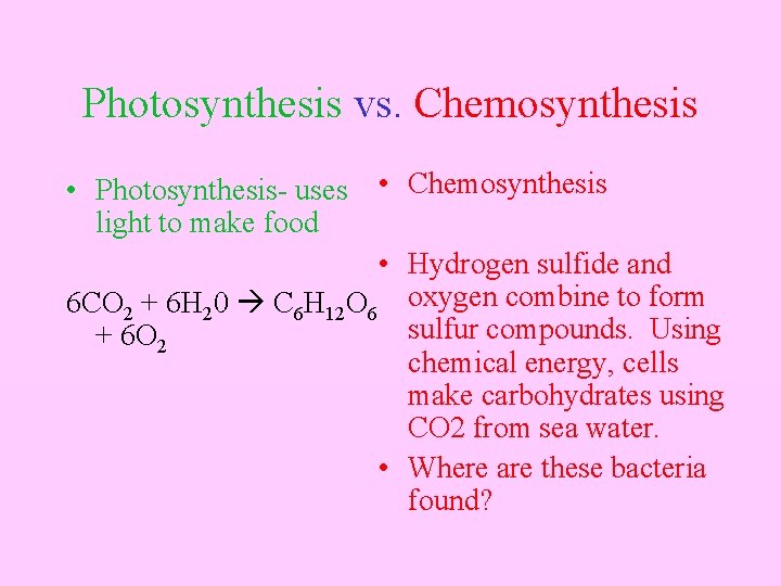Photosynthesis vs. Chemosynthesis • Photosynthesis- uses light to make food • Chemosynthesis • Hydrogen Photosynthesis vs. Chemosynthesis • Photosynthesis- uses light to make food • Chemosynthesis • Hydrogen