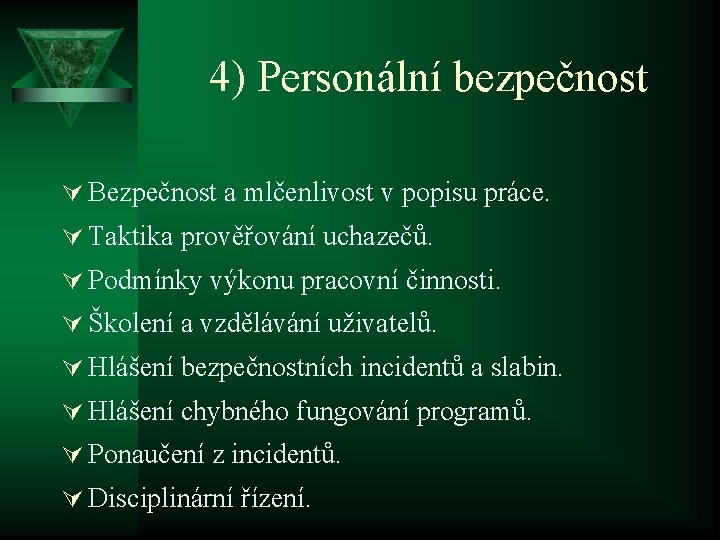 4) Personální bezpečnost Ú Bezpečnost a mlčenlivost v popisu práce. Ú Taktika prověřování uchazečů.