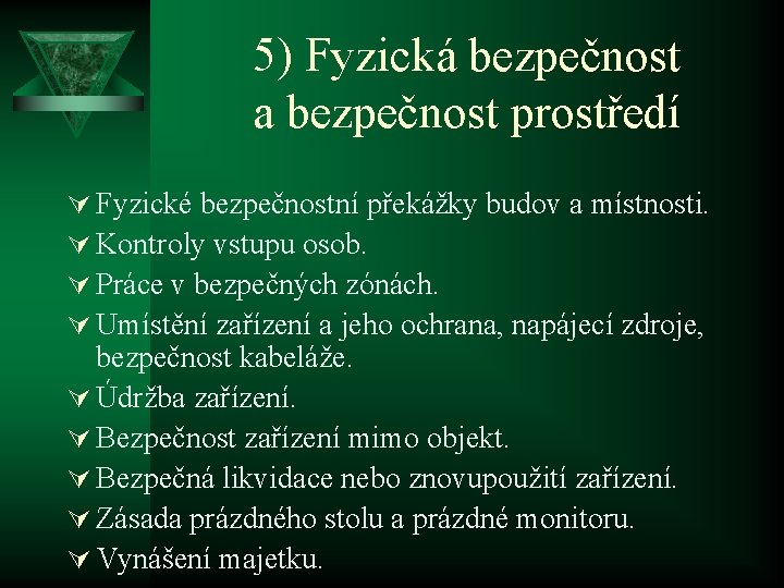 5) Fyzická bezpečnost a bezpečnost prostředí Ú Fyzické bezpečnostní překážky budov a místnosti. Ú