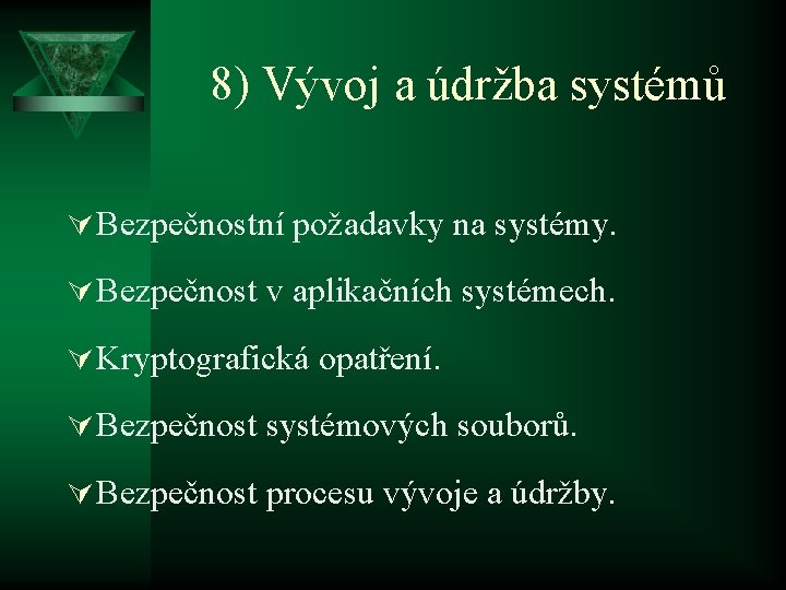 8) Vývoj a údržba systémů Ú Bezpečnostní požadavky na systémy. Ú Bezpečnost v aplikačních