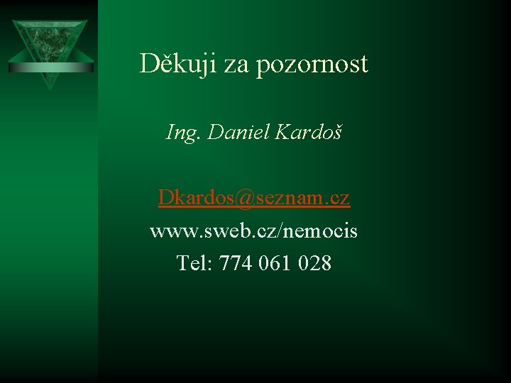 Děkuji za pozornost Ing. Daniel Kardoš Dkardos@seznam. cz www. sweb. cz/nemocis Tel: 774 061