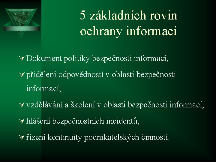 5 základních rovin ochrany informací Ú Dokument politiky bezpečnosti informací, Ú přidělení odpovědností v