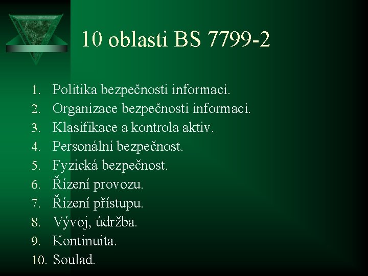 10 oblasti BS 7799 -2 1. 2. 3. 4. 5. 6. 7. 8. 9.